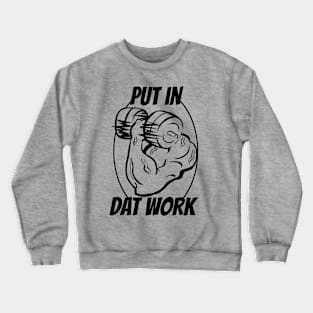 Put In Dat Work 2 Crewneck Sweatshirt